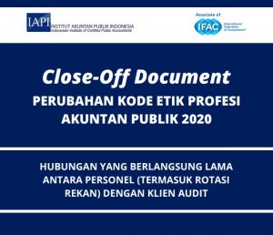 Close-Off Document – Perubahan Kode Etik Profesi Akuntan Publik 2020
